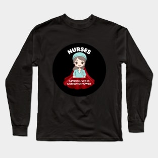 NURSES -- Saving Lives is Our Superpower Long Sleeve T-Shirt